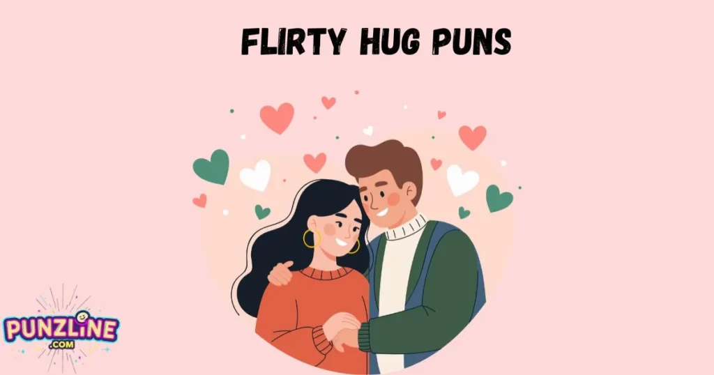 Flirty Hug Puns