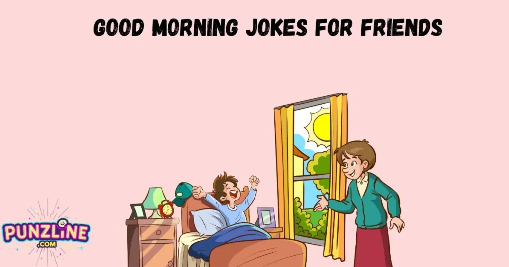 Good Morning Jokes For Friends