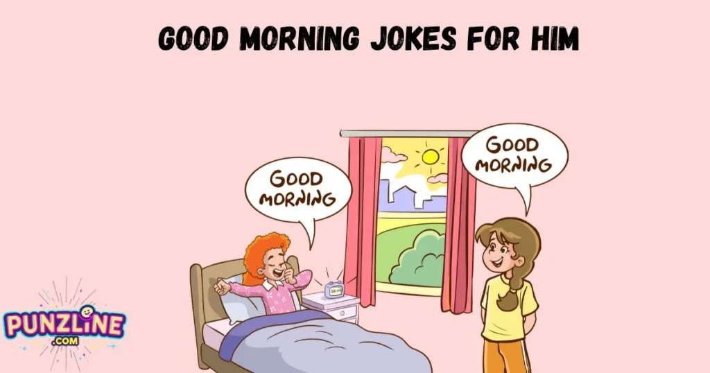 Good Morning Jokes For Him