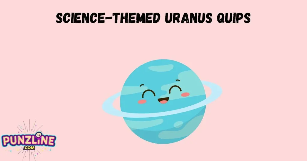 Science Themed Uranus Quips