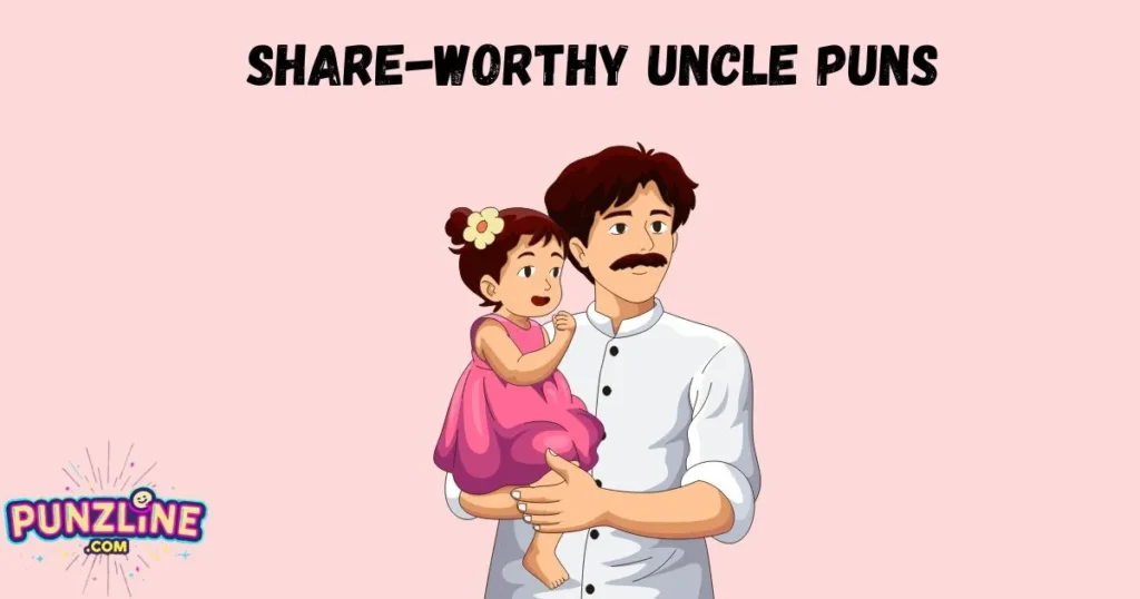 Share Worthy Uncle Puns