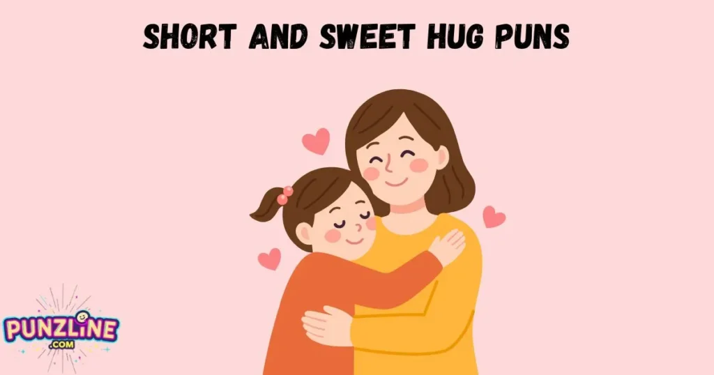 Short And Sweet Hug Puns