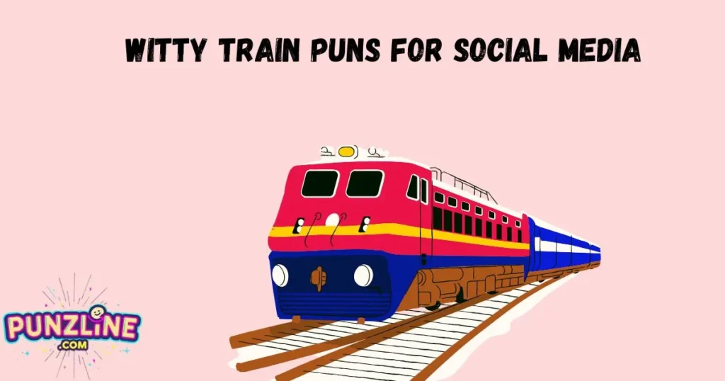Witty Train Puns For Social Media
