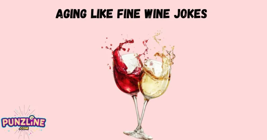 Aging Like Fine Wine Jokes