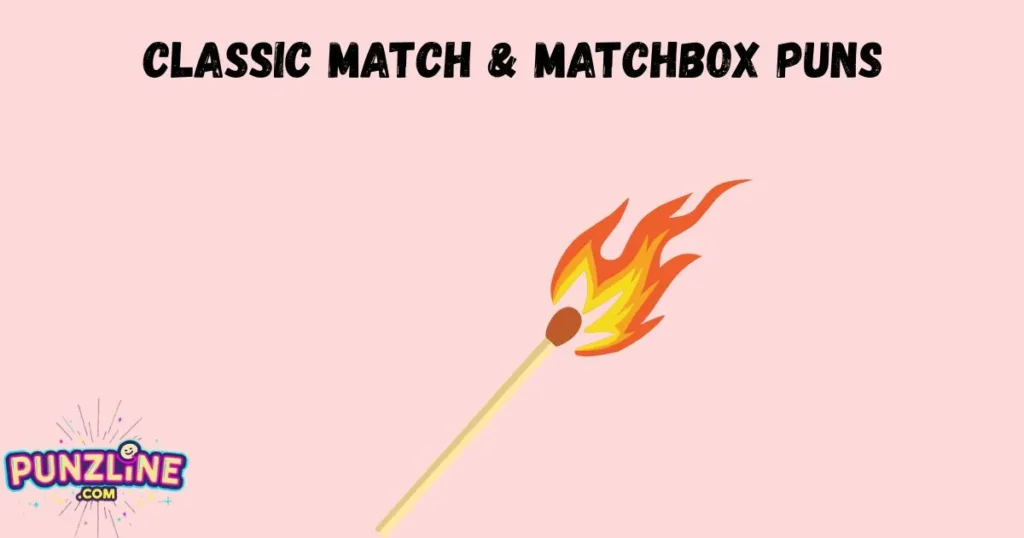 Classic Match And Matchbox Puns