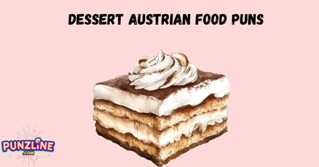 Dessert Austrian Food Puns