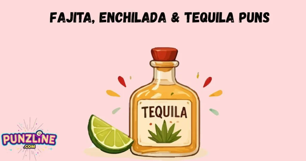 Fajita Enchilada And Tequila Puns
