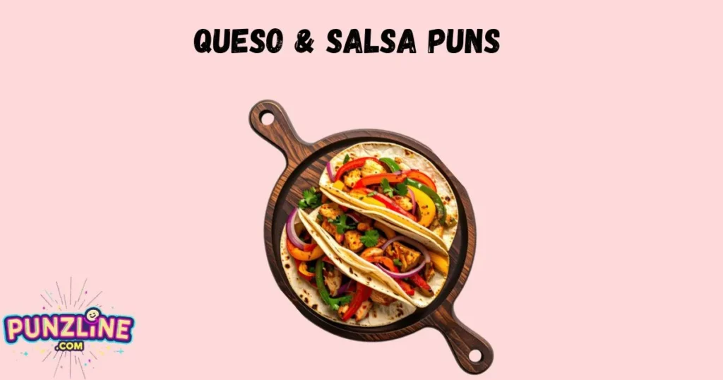 Queso And Salsa Puns