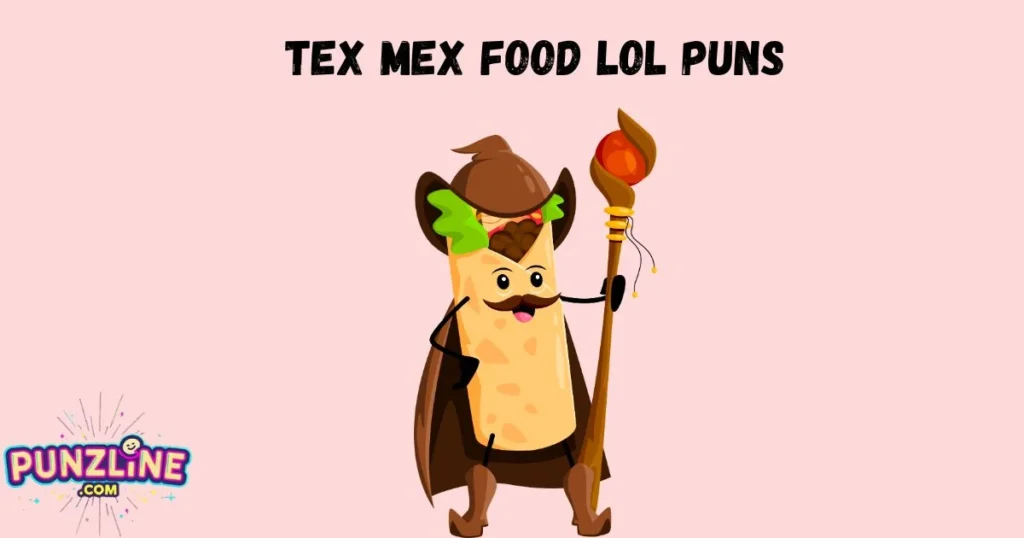 Tex Mex Food Lol Puns