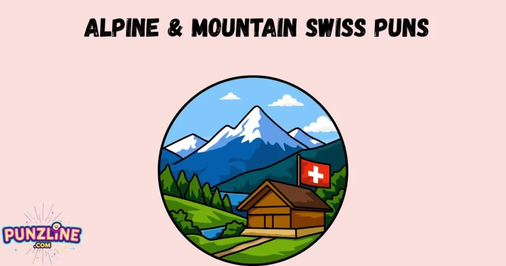 Alpine And Mountain Swiss Puns