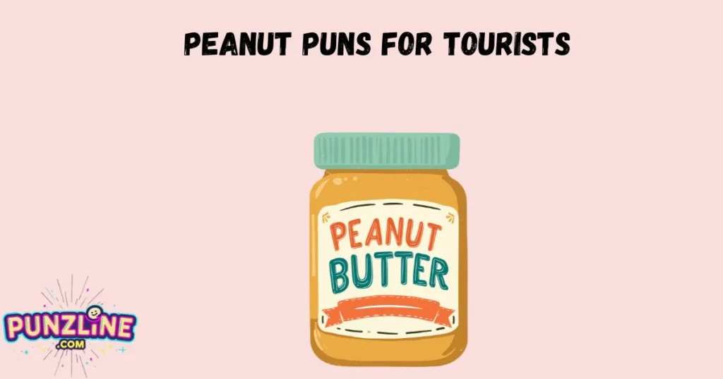 Peanut Puns For Tourists