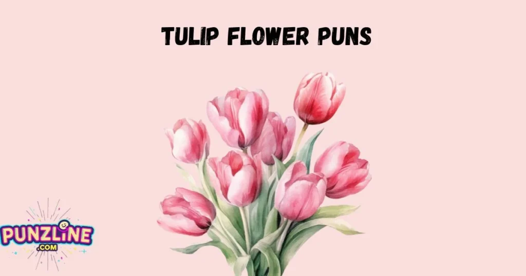 Tulip Flower Puns