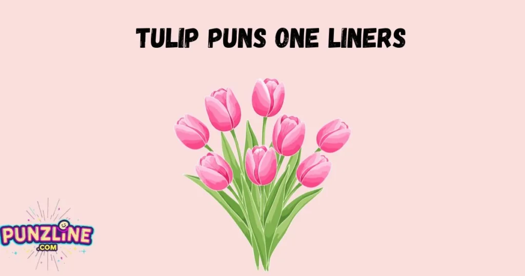 Tulip Puns One Liners