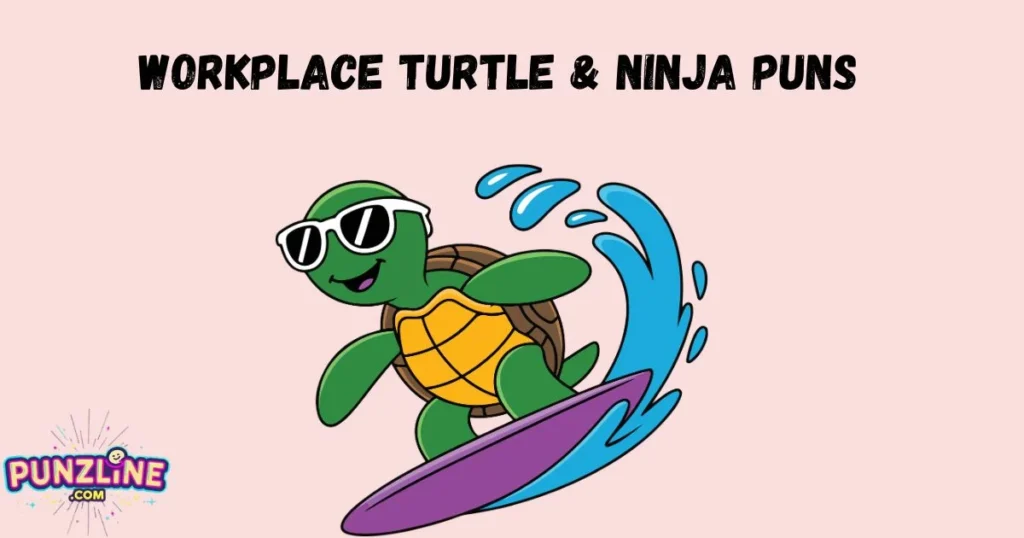 Workplace Turtle And Ninja Puns